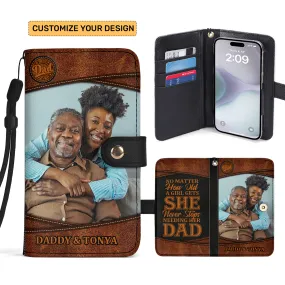 A Girl Never Stops Needing Her Dad - Personalized Wallet Case SBWACLM1911TA