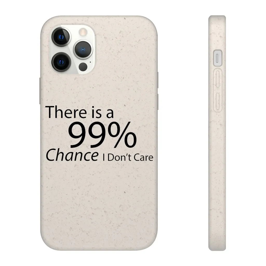 There is a 99% Chance I Don't Care Biodegradable Case