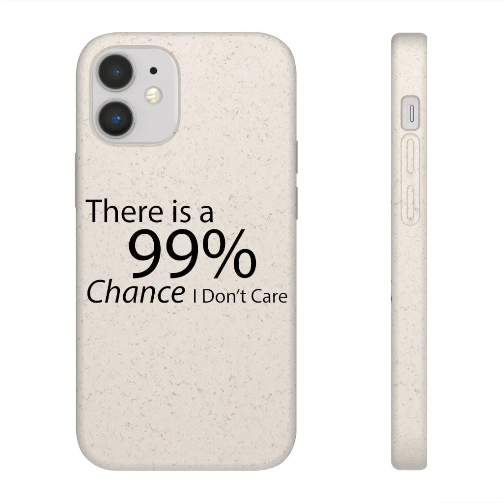 There is a 99% Chance I Don't Care Biodegradable Case