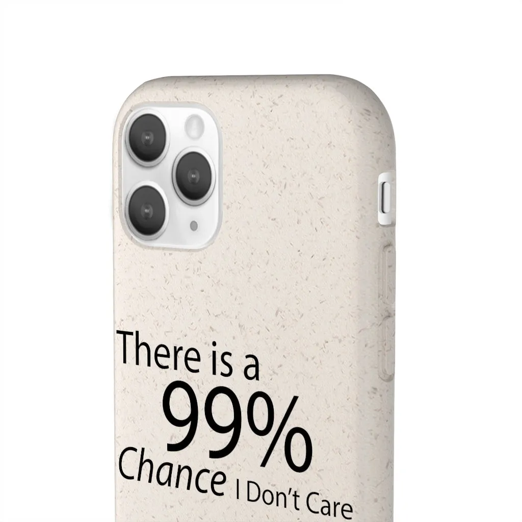 There is a 99% Chance I Don't Care Biodegradable Case