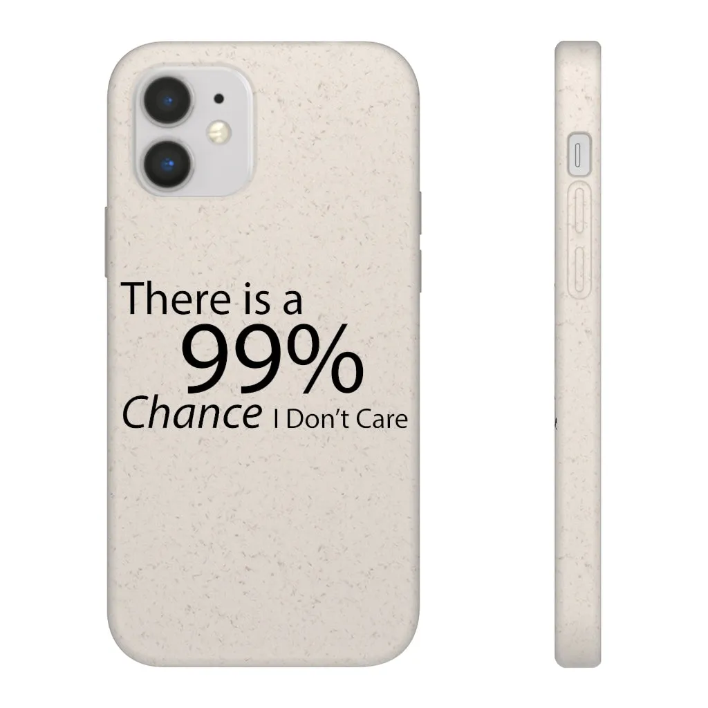 There is a 99% Chance I Don't Care Biodegradable Case